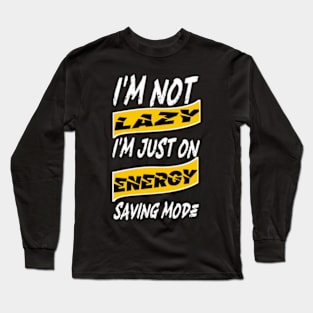 I'm not lazy, I'm just on energy saving mode Long Sleeve T-Shirt